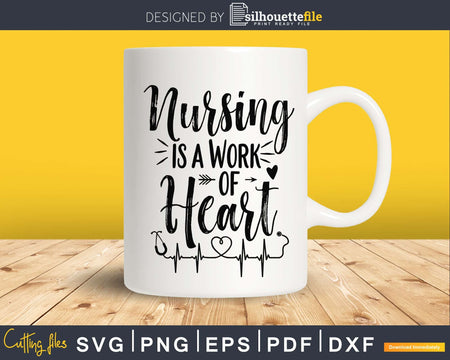 Nursing is a Work of Heart svg cut digital files