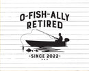 O-Fish-Ally Retired 2022 Fishing Retirement Svg Dxf Png Cut