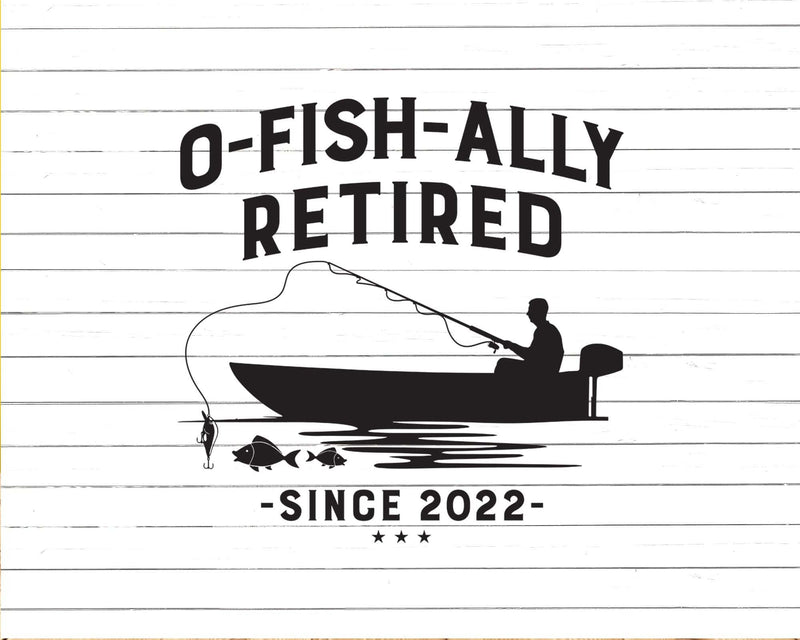 O-Fish-Ally Retired 2022 Fishing Retirement Svg Dxf Png Cut