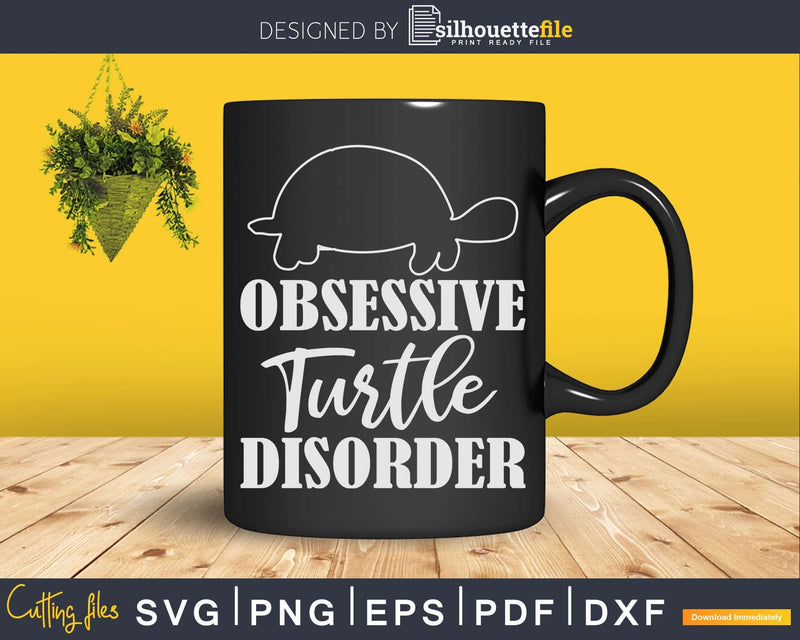 Obsessive Turtle Disorder Svg Png Cut Files