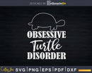 Obsessive Turtle Disorder Svg Png Cut Files