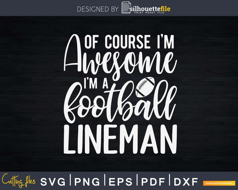 Of Course I’m Awesome A Football Lineman Svg Dxf Cricut