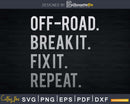 Off-road Break It Fix Repeat Funny Offroad Svg Cricut Cut