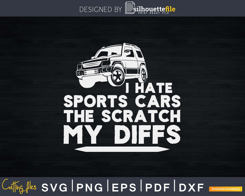 Off-road I Hate Sports Car They Scratch My Diffs Offroad Svg