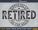 Officially retired let the fun begin Instant download svg