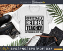 Officially retired teacher svg shirt designs files
