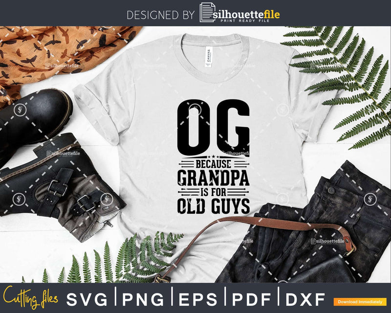 Og Because Grandpa is for Old Guys Fathers Day Png Dxf Svg