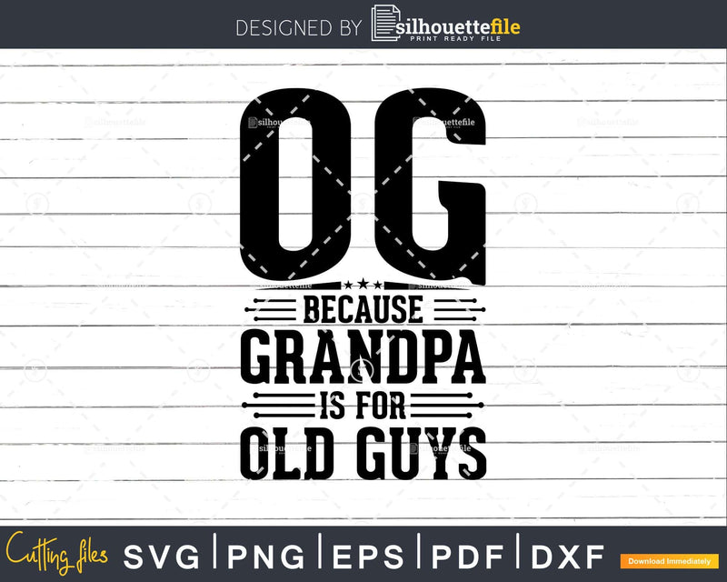 Og Because Grandpa is for Old Guys Fathers Day Png Dxf Svg