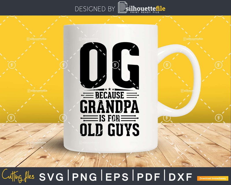 Og Because Grandpa is for Old Guys Fathers Day Png Dxf Svg