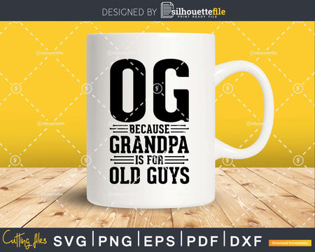 Og Because Grandpa is for Old Guys Png Dxf Svg Files For