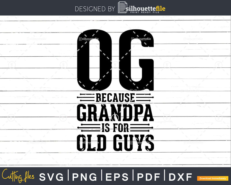 Og Because Grandpa is for Old Guys Png Dxf Svg Files For