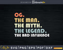 Og The Man Myth Legend Bad Influence Father day Svg Digital