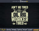 Oil Rig Worker Tired USA American Gas Oilfield Svg Png