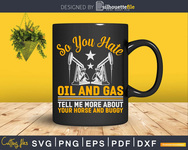 Oil Rig You Hate Gas Png Svg Cutting Files