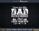 Oilfield Dad I Have Two Titles Worker Svg Png Cricut Files