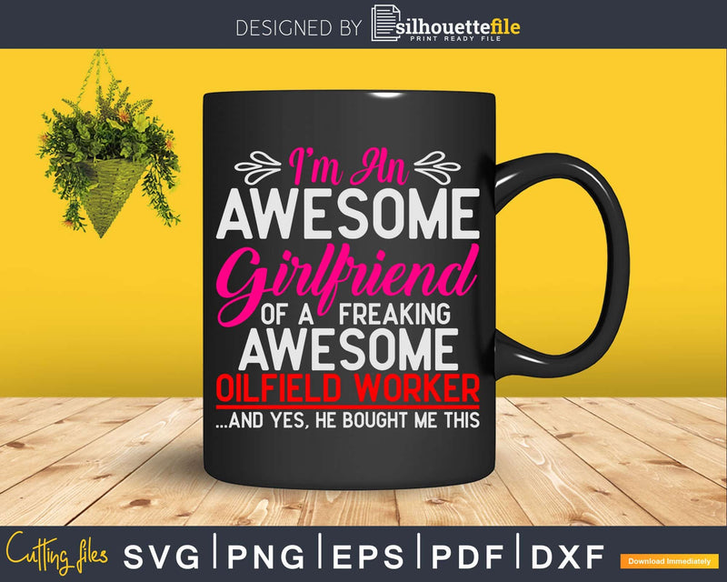 Oilfield Driller Rig Worker Awesome Girlfriend Svg Png