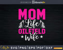 Oilfield Wife Mom Life Roughneck Svg Png Cricut Files
