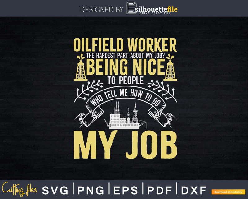 Oilfield Worker Roughneck Hardest Part About My Job Svg Png