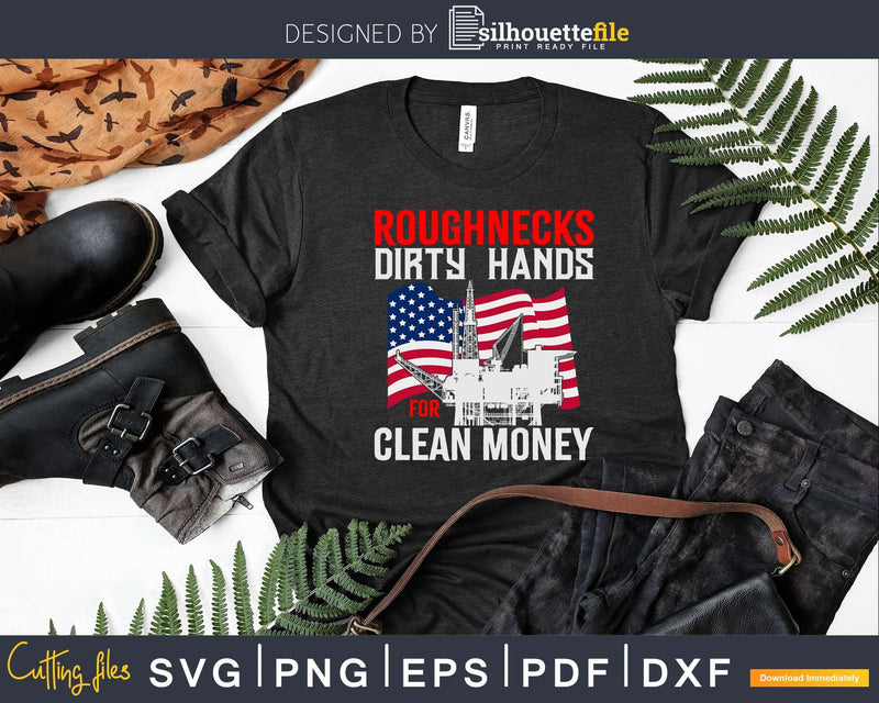 Oilfield Worker Roughnecks Dirty Hands For Money Svg Png