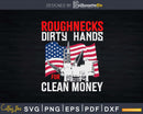 Oilfield Worker Roughnecks Dirty Hands For Money Svg Png