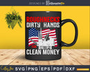 Oilfield Worker Roughnecks Dirty Hands For Money Svg Png