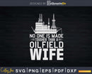 Oilfield Worker’s Oil Rig No One Is Tougher Wife Svg Png