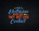 Old Electrician Never Dies Technician Electricians Svg Png