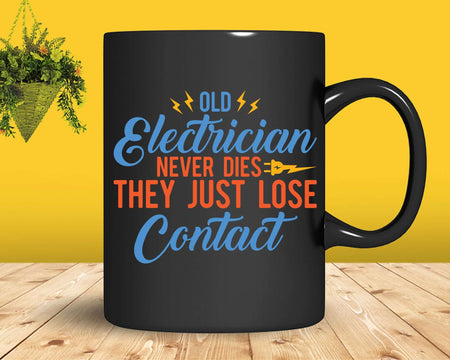 Old Electrician Never Dies Technician Electricians Svg Png