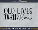 Old lives matter silhouette svg cricut cut cutting files