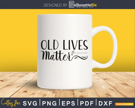 Old lives matter silhouette svg cricut cut cutting files