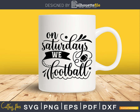 On Saturdays We Football Svg Eps Png Pdf Cricut Cut Files