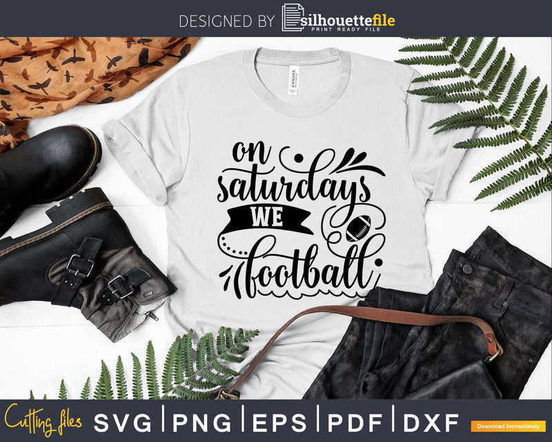 On Saturdays We Football Svg Eps Png Pdf Cricut Cut Files