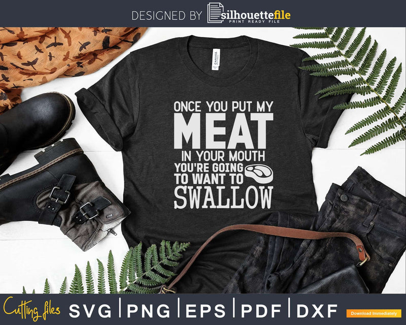 Once You Put My Meat In Your Mouth Svg Dxf Png Cut Files
