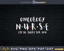 Oncology Nurse I’ll Be There For You Svg Cut Files