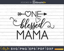 One Blessed Mama Svg Mom cut files