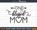 One Blessed Mom Svg Cricut Cut Files Silhouette
