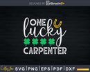 One Lucky Carpenter St Patricks Day Svg Shirt Design Cut