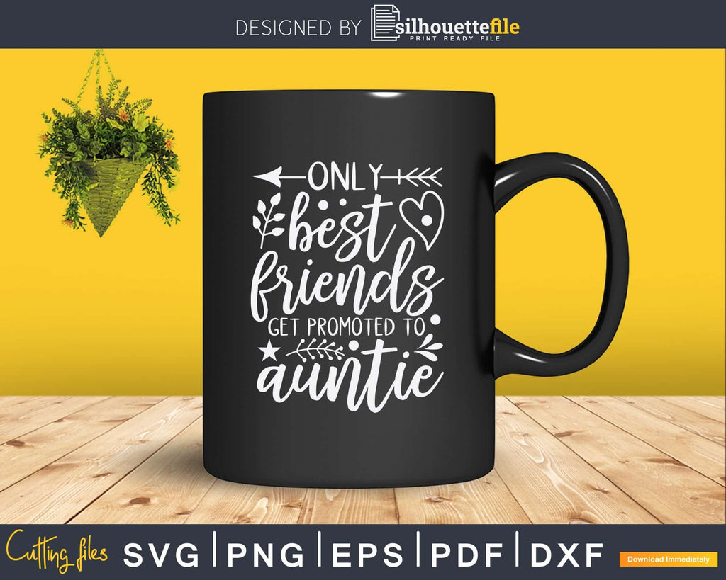 Only Best Friends Get Promoted To Auntie Svg Dxf Png Craft | Silhouettefile
