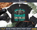 Only in the darkness can you see stars Svg Png Design cut