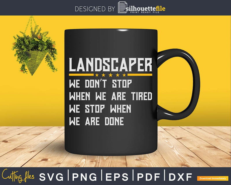 Only stop when you are done Hardworking Landscaper Svg Dxf