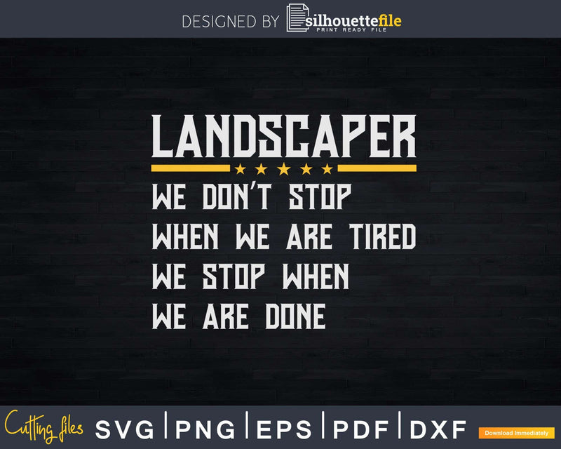 Only stop when you are done Hardworking Landscaper Svg Dxf