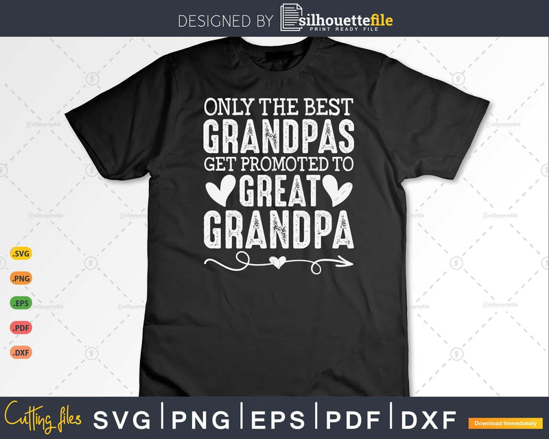 Only the Best Grandpas Get Promoted to Great Grandpa Svg