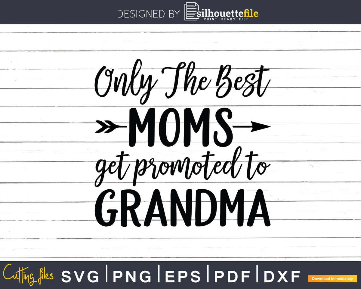 Only The Best Moms Get Promoted to Grandma Svg Png | Silhouettefile