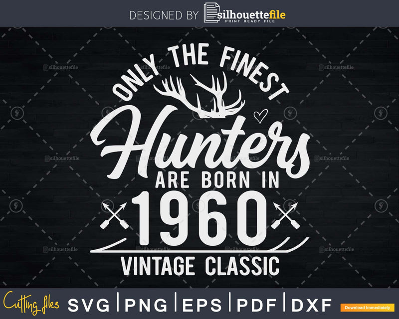 Only the finest hunters are born in 1960 SVG Cricut Cutting