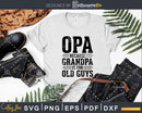 Opa Because Grandpa is for Old Guys Shirt Svg Files