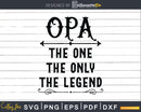 Opa The One Only Legend Svg Dxf Png Cricut Files