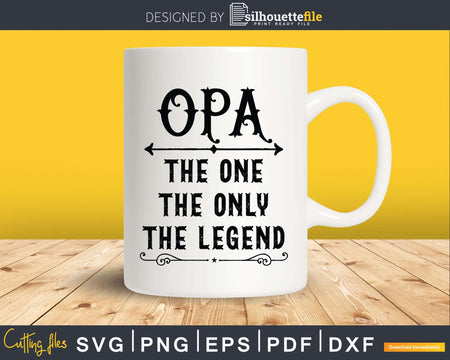 Opa The One Only Legend Svg Dxf Png Cricut Files