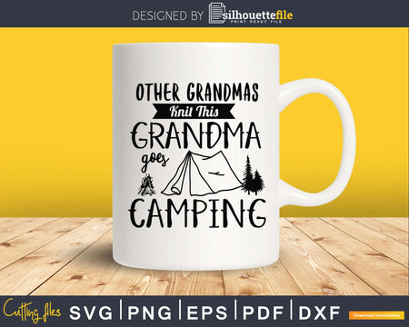 Other grandmas knit this grandma goes camping cricut cut