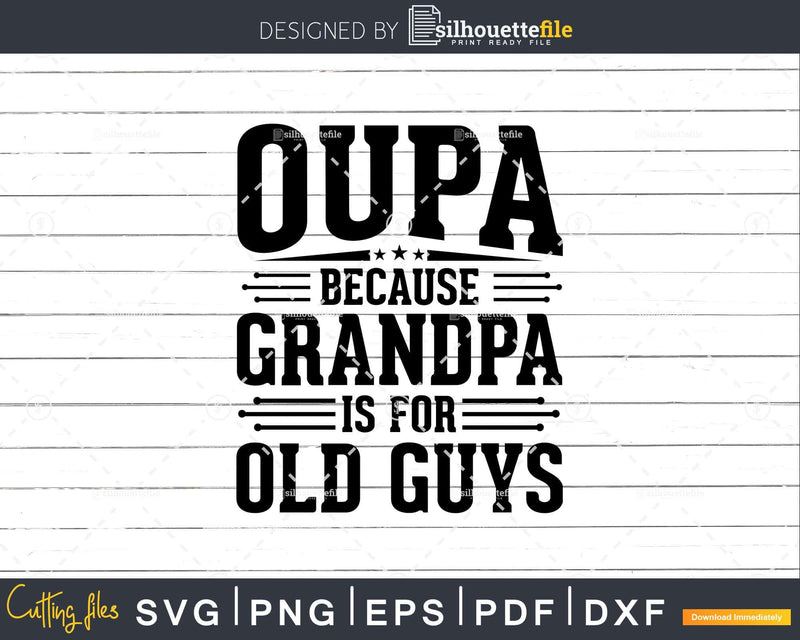 Oupa Because Grandpa is for Old Guys Fathers Day Shirt Svg