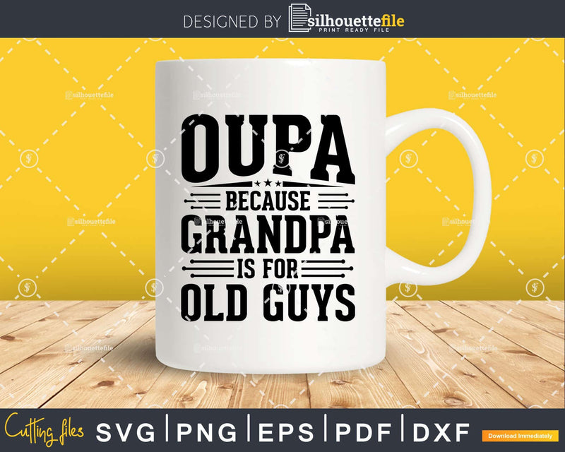 Oupa Because Grandpa is for Old Guys Fathers Day Shirt Svg